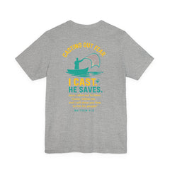 CASTING OUT FEAR Tee – “I Cast. He Saves.” | Matthew 4:19 Christian Shirt